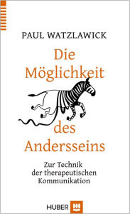 Title: Die Möglichkeit des Andersseins: Zur Technik der therapeutischen Kommunikation, Author: Paul Watzlawick