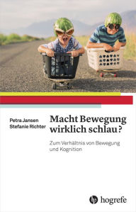 Title: Macht Bewegung wirklich schlau?: Zum Verhältnis von Bewegung und Kognition, Author: Petra Jansen