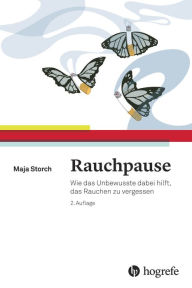 Title: Rauchpause: Wie das Unbewusste dabei hilft, das Rauchen zu vergessen, Author: Maja Storch