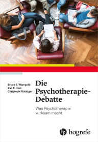 Title: Die Psychotherapie-Debatte: Was Psychotherapie wirksam macht, Author: Bruce E. Wampold