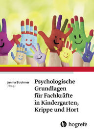 Title: Psychologische Grundlagen für Fachkräfte in Kindergarten, Krippe und Hort, Author: Janina Strohmer