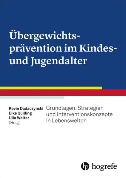 Übergewichtsprävention im Kindes- und Jugendalter: Grundlagen, Strategien und Interventionskonzepte in Lebenswelten