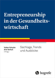 Title: Entrepreneurship in der Gesundheitswirtschaft: Sachlage, Trends und Ausblicke, Author: Volker B. Schulte