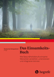 Title: Das Einsamkeits-Buch: Wie Gesundheitsberufe einsame Menschen verstehen, unterstützen und integrieren können, Author: Thomas Schoppenhorst