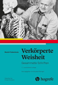 Title: Verkörperte Weisheit: Gesammelte Schriften, Author: Moshé Feldenkrais