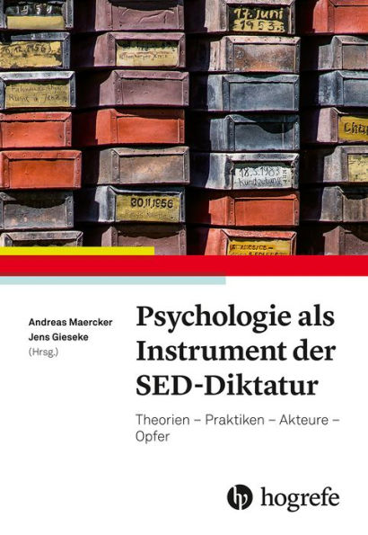 Psychologie als Instrument der SED-Diktatur: Theorien - Praktiken - Akteure - Opfer