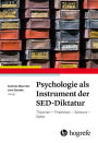 Psychologie als Instrument der SED-Diktatur: Theorien - Praktiken - Akteure - Opfer