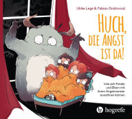Title: Huch, die Angst ist da!: Wie sich Kinder und Eltern mit ihrem Angst-Monster aussöhnen können, Author: Ulrike Légé