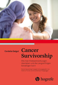 Title: Cancer Survivorship: Wie man Krebserkrankungen überleben und die Langzeitfolgen bewältigen kann, Author: Cordelia Galgut