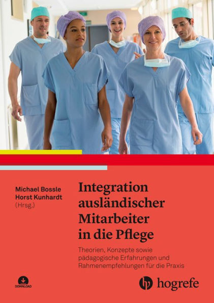 Integration ausländischer Mitarbeiter in die Pflege: Theorien, Konzepte sowie pädagogische Erfahrungen und Rahmenempfehlungen für die Praxis