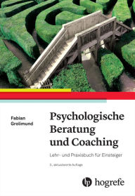 Title: Psychologische Beratung und Coaching: Lehr- und Praxisbuch für Einsteiger, Author: Fabian Grolimund