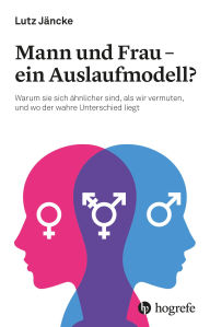 Title: Mann und Frau - ein Auslaufmodell?: Warum sie sich ähnlicher sind, als wir vermuten, und wo der wahre Unterschied liegt., Author: Lutz Jäncke