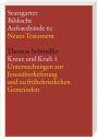 Kreuz und Kraft: Literarische, sozialgeschichtliche und theologische Untersuchungen zu Jesus und Paulus