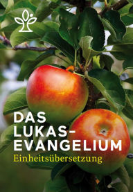 Title: Das Lukasevangelium: Revidierte Einheitsübersetzung 2017, Author: Bischöfe Deutschlands