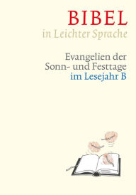 Title: Bibel in Leichter Sprache: Evangelien der Sonn- und Festtage im Lesejahr B, Author: Dieter Bauer