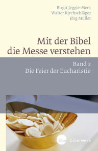 Title: Mit der Bibel die Messe verstehen: Band 2 Die Feier der Eucharistie, Author: Walter Kirchschläger