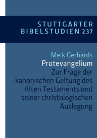 Title: Protevangelium: Zur Frage der kanonischen Geltung des Alten Testaments und seiner christologischen Auslegung, Author: Meik Gerhards