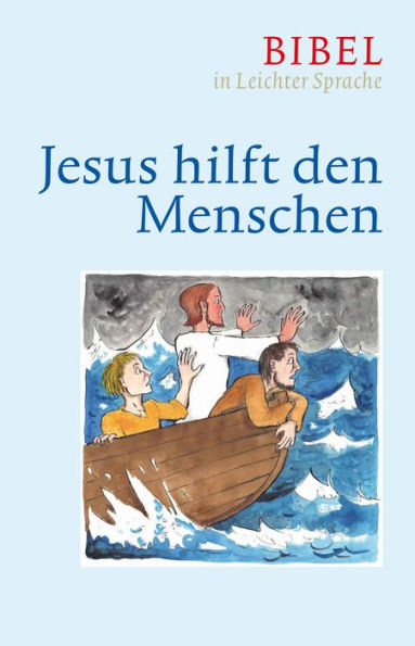 Jesus hilft den Menschen: Bibel in leichter Sprache