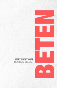 Title: Beten: Wort sucht Gott, Author: Bernhard Sill