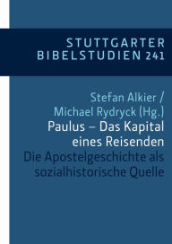 Title: Paulus - Das Kapital eines Reisenden: Die Apostelgeschichte als sozialhistorische Quelle, Author: Stefan Alkier