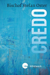 Title: Credo: Eine Gebrauchsanweisung fürs Leben, Author: Stefan Oster