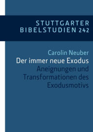 Title: Der immer neue Exodus: Aneignungen und Transformationen des Exodusmotivs, Author: Carolin Neuber