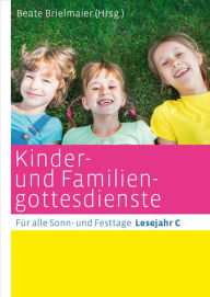 Title: Kinder- und Familiengottesdienste für alle Sonn- und Festtage: Lesejahr C, Author: Beate Brielmaier