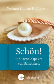 Title: Schön!: Biblische Aspekte von Schönheit, Author: Yvonne Sophie Thöne