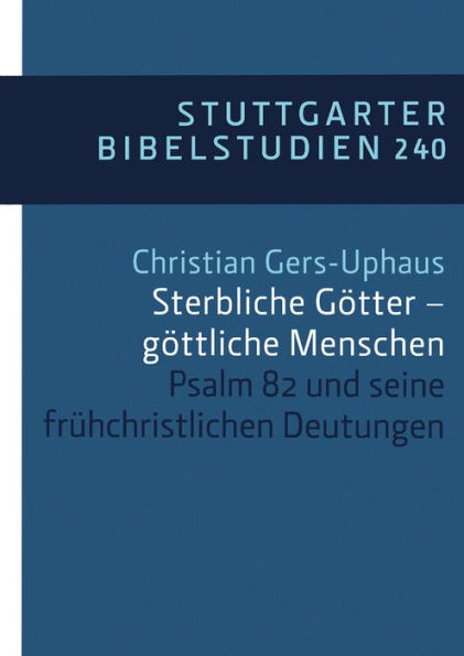 Sterbliche Götter - göttliche Menschen: Psalm 82 und seine frühchristlichen Deutungen