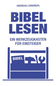 Title: Bibel lesen: Ein Werkzeugkasten für Einsteiger, Author: Andreas Leinhäupl