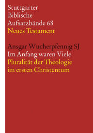 Title: Im Anfang waren Viele: Das Zeugnis Jesu in seiner neutestamentlichen und nachneutestamentlichen Rezeption, Author: Ansgar Wucherpfennig SJ