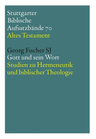 Title: Gott und sein Wort: Studien zu Hermeneutik und biblischer Theologie, Author: Georg Fischer SJ