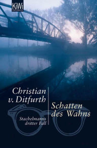 Title: Schatten des Wahns: Stachelmanns dritter Fall, Author: Christian von Ditfurth