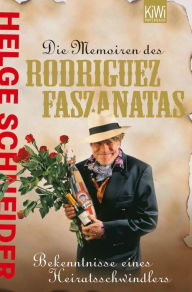 Title: Die Memoiren des Rodriguez Faszanatas: Bekentnisse eines Heiratsschwindlers, Author: Helge Schneider