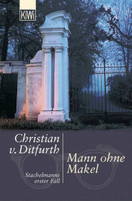 Title: Mann ohne Makel: Stachelmanns erster Fall, Author: Christian von Ditfurth