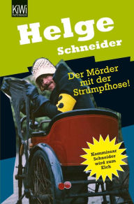 Title: Der Mörder mit der Strumpfhose: Kommissar Schneider wird zum Elch, Author: Helge Schneider