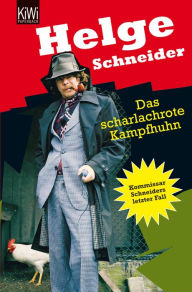 Title: Das scharlachrote Kampfhuhn: Kommissar Schneiders letzter Fall, Author: Helge Schneider