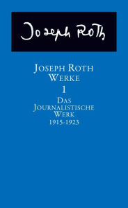 Title: Werke: Bd. 1: Das journalistische Werk 1915-1923, Author: Joseph Roth
