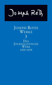 Title: Werke: Bd. 3: Das journalistische Werk 1929-1939, Author: Joseph Roth