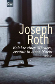 Title: Beichte eines Mörders, erzählt in einer Nacht: Roman (Werke Bd. 6, Seite 3 - 125), Author: Joseph Roth