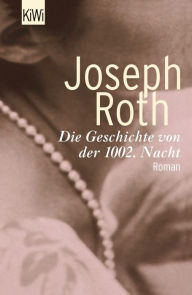 Title: Die Geschichte von der 1002. Nacht: Roman (Werke Bd. 6, Seite 349 - 514), Author: Joseph Roth