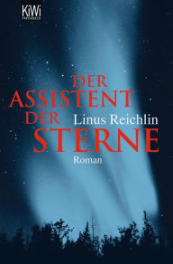 Title: Der Assistent der Sterne, Author: Linus Reichlin