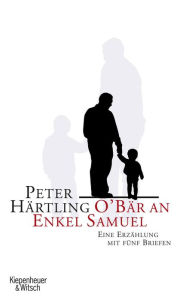 Title: O'Bär an Enkel Samuel: Eine Erzählung mit fünf Briefen, Author: Peter Härtling