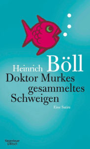 Title: Doktor Murkes gesammeltes Schweigen: Eine Satire, Author: Heinrich Böll