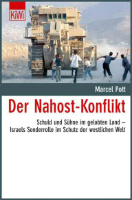 Title: Der Nahost-Konflikt: Schuld und Sühne im gelobten Land - Israels Sonderrolle im Schutz der westlichen Welt, Author: Marcel Pott