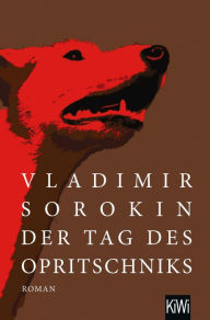 Title: Der Tag des Opritschniks: Roman »Sorokin rechnet mit dem Russland Wladimir Putins ab.« Tages-Anzeiger, Schweiz, Author: Vladimir Sorokin