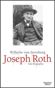 Title: Joseph Roth: Eine Biographie, Author: Wilhelm von Sternburg