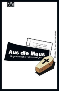 Title: Aus die Maus: Ungewöhnliche Todesanzeigen, Author: Dr. Christian Sprang