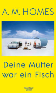 Title: Deine Mutter war ein Fisch, Author: A.M. Homes