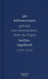 Title: Gefolgt von niemandem, dem du folgst: Twitter-Tagebuch. 2009-2020, Author: Jan Böhmermann